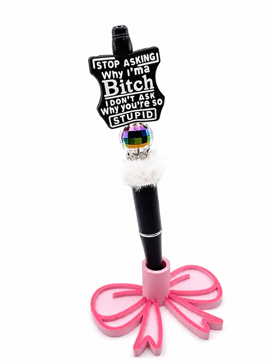 Stop Asking Why I'm a Bitch Beaded Pen