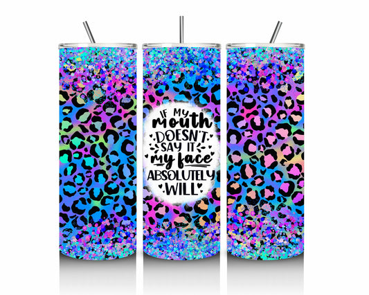 "If My Mouth Doesn't Say It, My Face Absolutely Will" 20oz Stainless Steel Tumbler