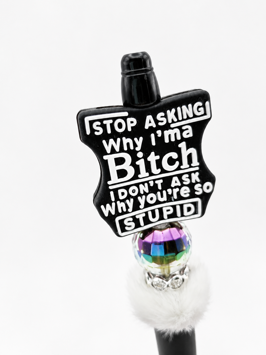 Stop Asking Why I'm a Bitch Beaded Pen