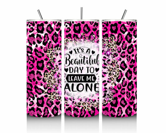 "It's a Beautiful Day to Leave Me Alone" 20oz Stainless Steel Tumbler