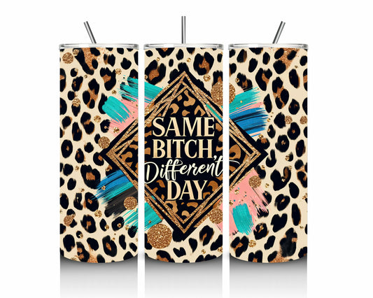 Same Bitch, Different Day 20oz Stainless Steel Tumbler